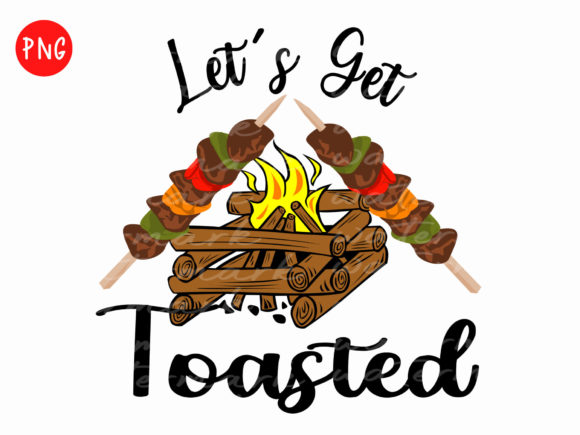 Camping Sublimation Png, Let s Get Toast