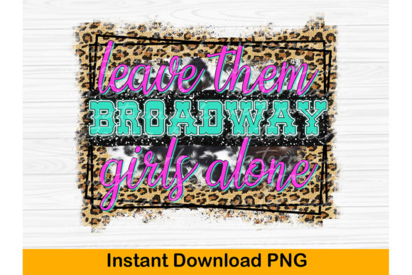 Leave Them Broadway Girls Alone Png Review