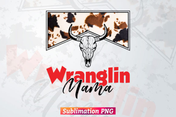 Wranglin Mama Cowhide Png Sublimation